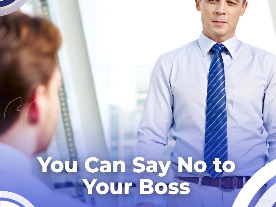 How Do You Say “No” to Your Boss?