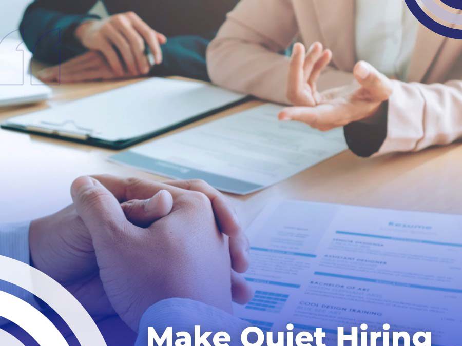 Quiet Hiring In Today’s Workplace