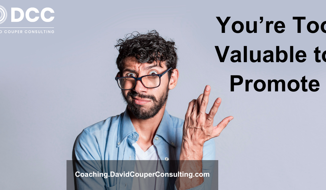 You’re Too Valuable to Promote