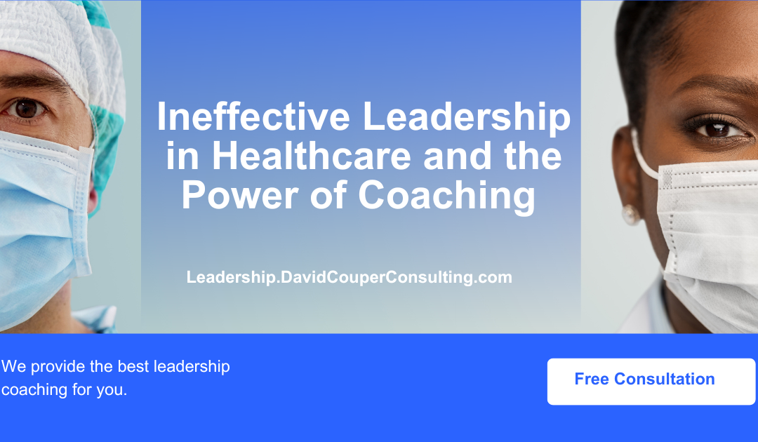 Ineffective Leadership in Healthcare and the Power of Coaching