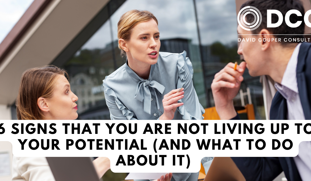 Six Signs that You Are Not Living Up to Your Potential (And What to Do About It)