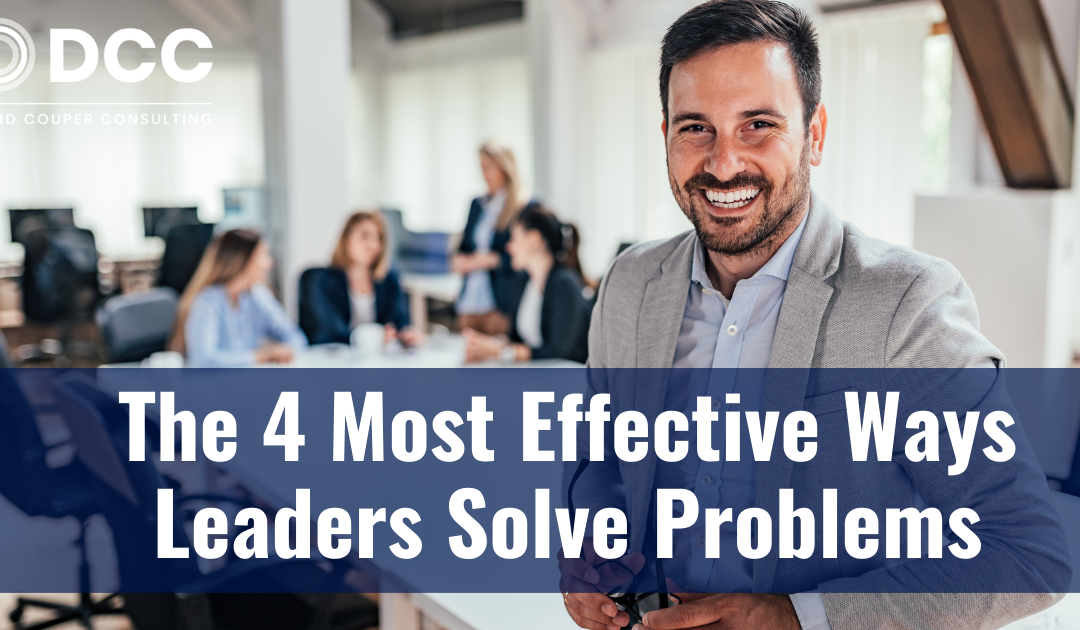 The 4 Most Effective Ways Leaders Solve Problems
