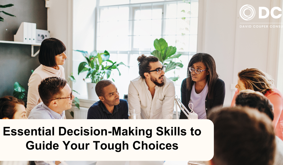 Essential Decision-Making Skills to Guide Your Tough Choices