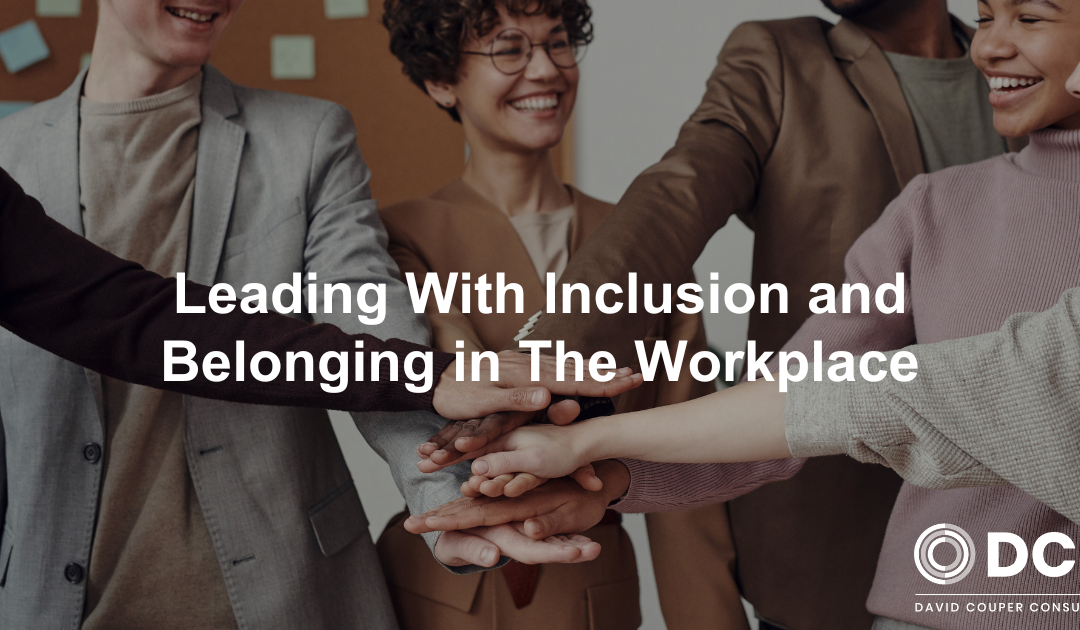 Leading With Inclusion and Belonging in the Workplace