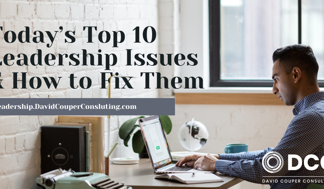 Today’s Top 10 Leadership Issues & How to Fix Them