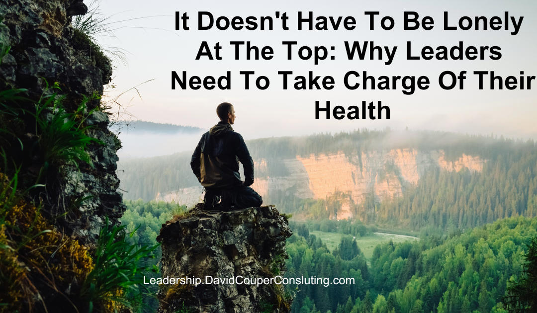 It Doesn’t Have To Be Lonely At The Top: Why Leaders Need To Take Charge Of Their Health