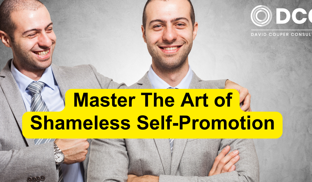 The Art of Shameless Self-Promotion: A Guide to Marketing Yourself Without Losing Friends (or Your Soul)