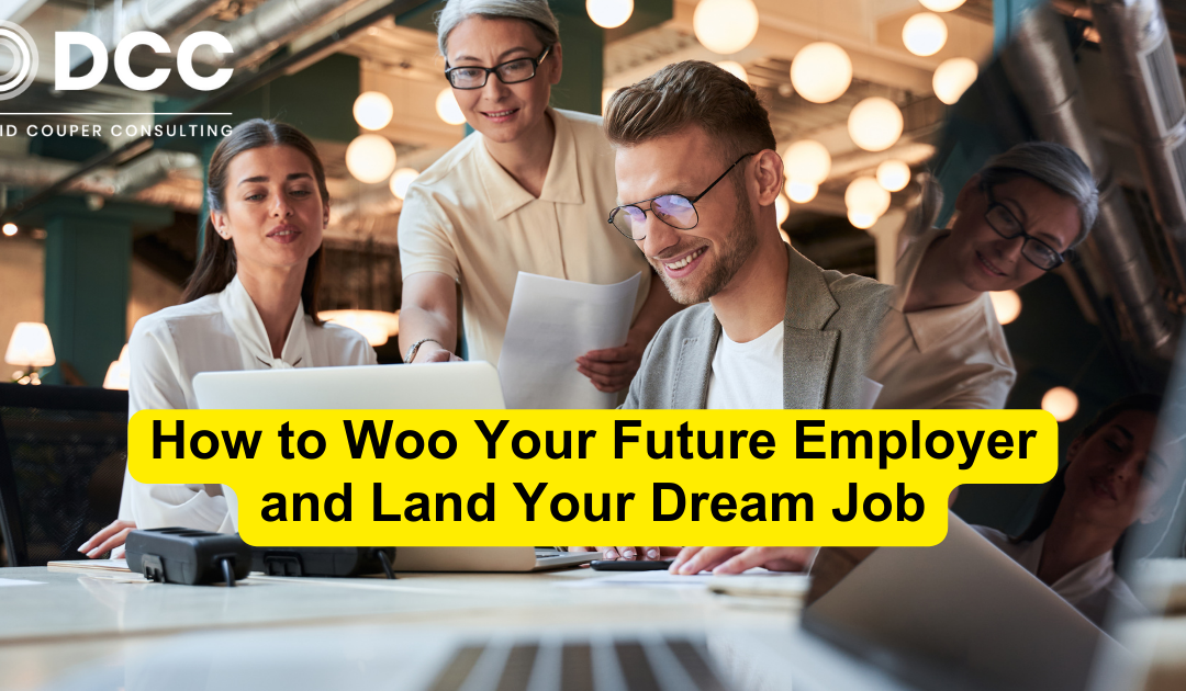 How to Woo Your Future Employer and Land Your Dream Job
