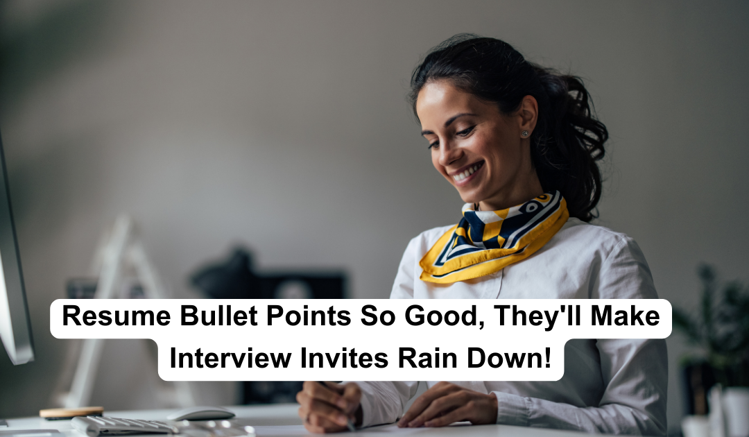 Resume Bullet Points So Good, They’ll Make Interview Invites Rain Down!
