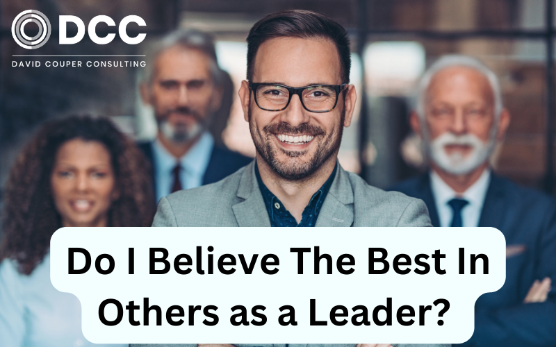 Do I Believe The Best In Others as a Leader?